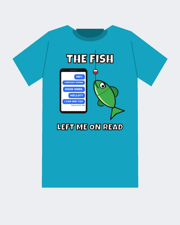 Mockup: The Fish Left Me On Read design on a Turquoise tee.